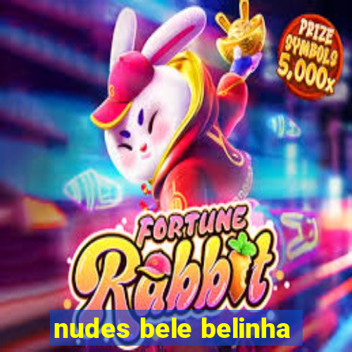 nudes bele belinha